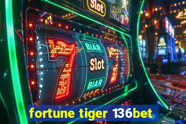 fortune tiger 136bet