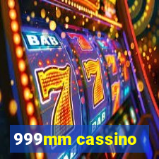 999mm cassino