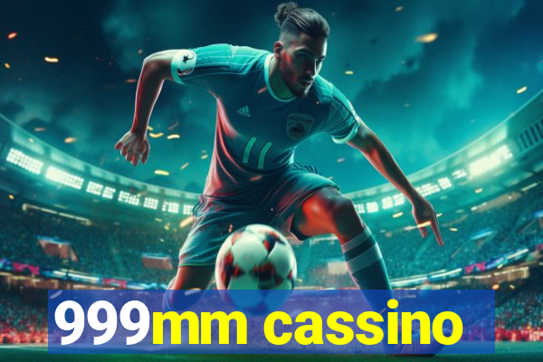 999mm cassino