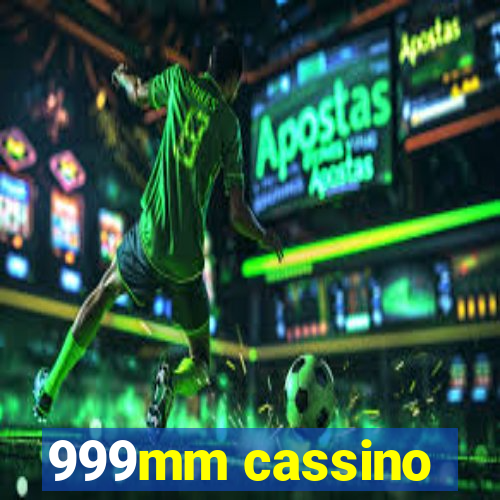 999mm cassino