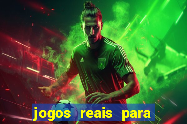 jogos reais para ganhar dinheiro