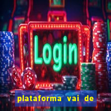 plataforma vai de bet gusttavo lima