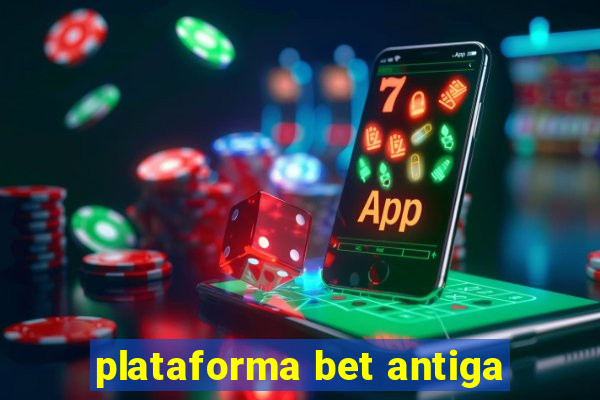 plataforma bet antiga