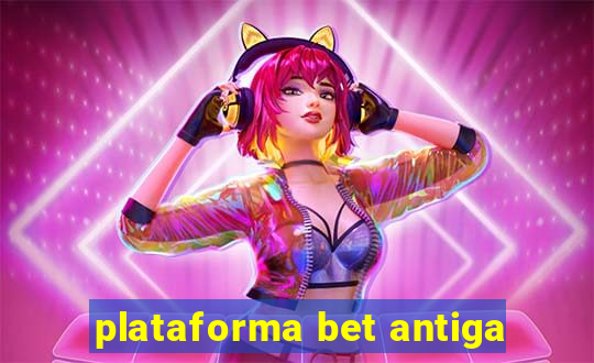 plataforma bet antiga