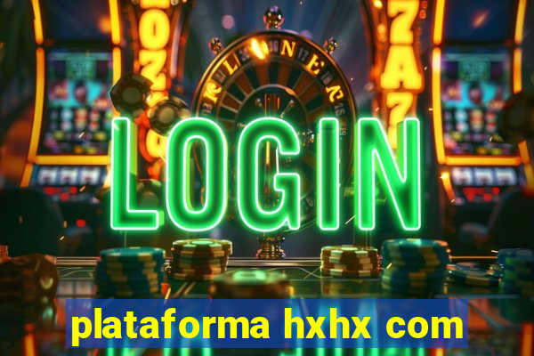 plataforma hxhx com