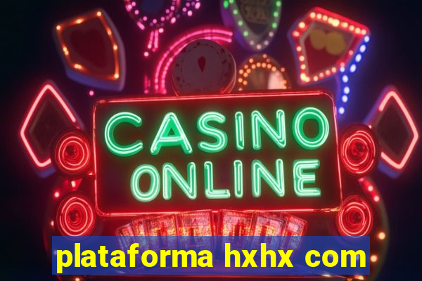 plataforma hxhx com