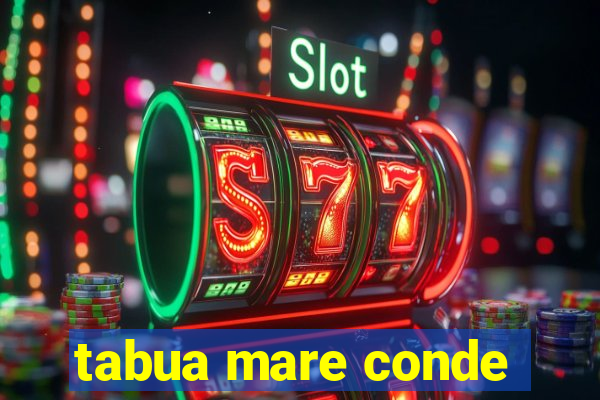 tabua mare conde