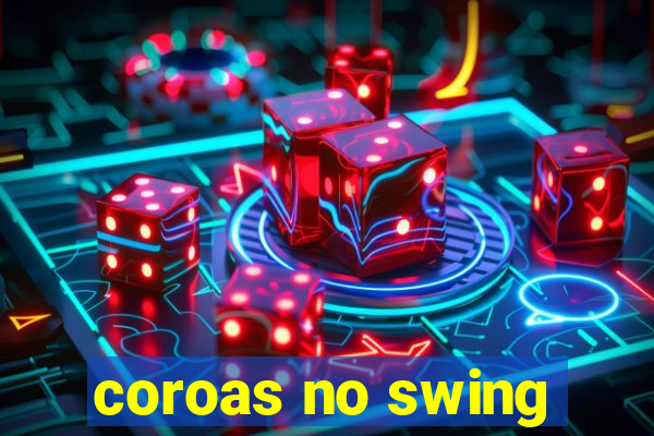 coroas no swing