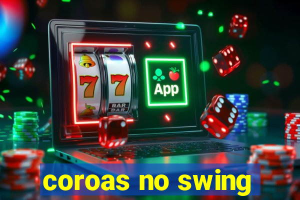 coroas no swing