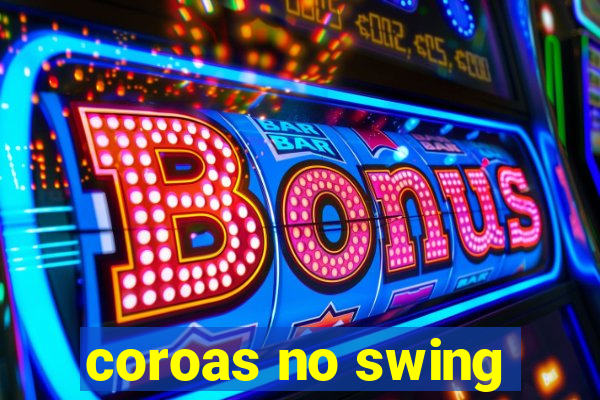 coroas no swing