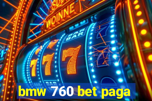 bmw 760 bet paga