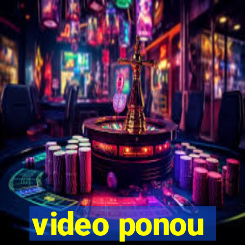 video ponou