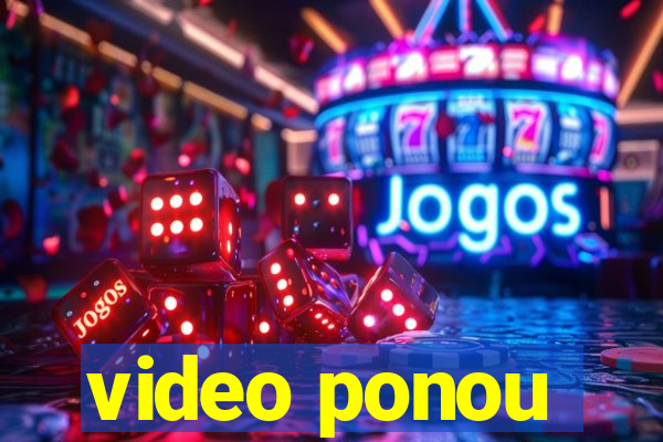 video ponou