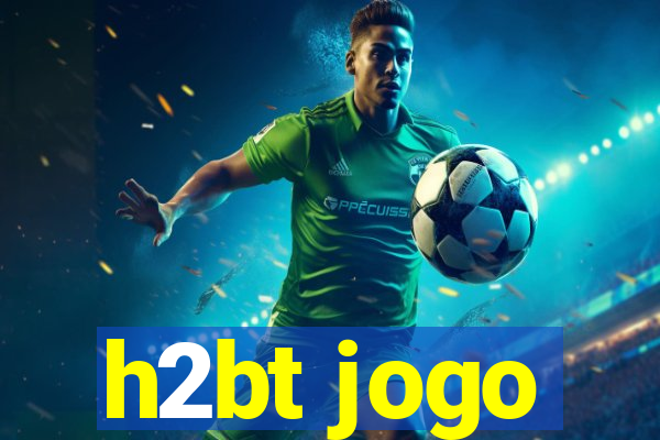 h2bt jogo