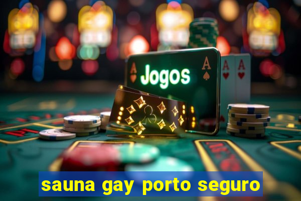 sauna gay porto seguro