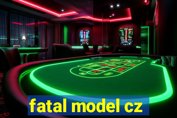 fatal model cz