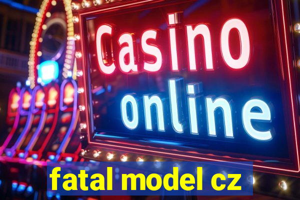 fatal model cz