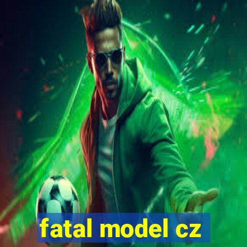 fatal model cz