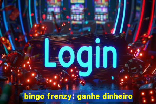 bingo frenzy: ganhe dinheiro