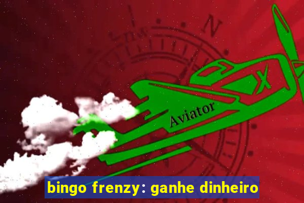 bingo frenzy: ganhe dinheiro