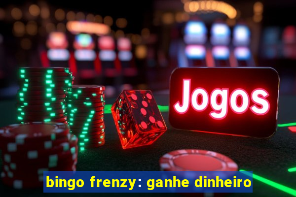 bingo frenzy: ganhe dinheiro