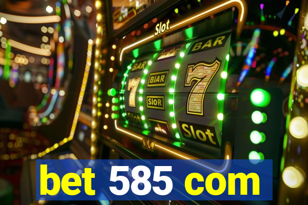 bet 585 com