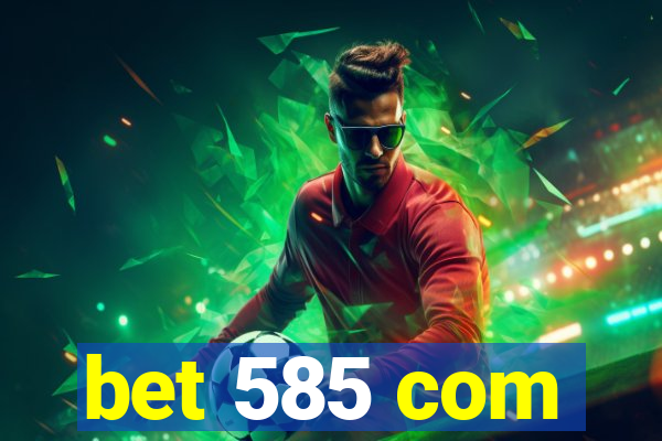 bet 585 com