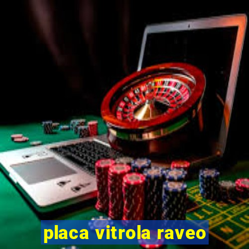 placa vitrola raveo