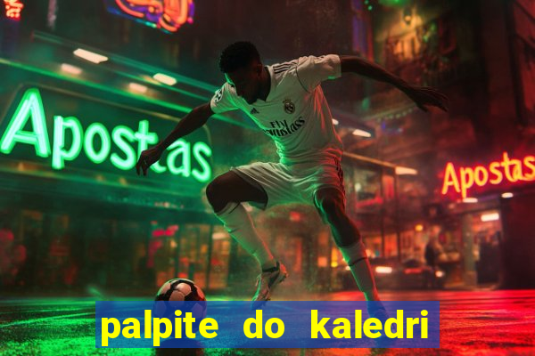 palpite do kaledri para o jogo do bicho