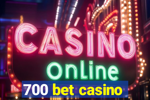 700 bet casino