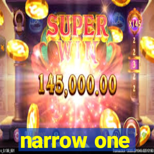 narrow one