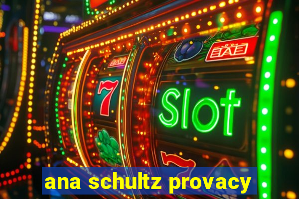 ana schultz provacy