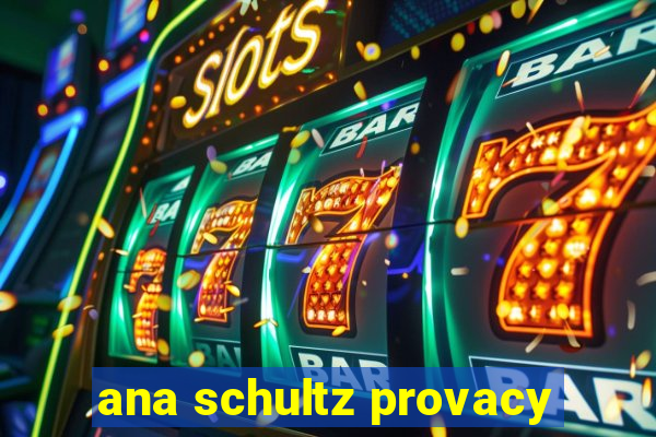 ana schultz provacy