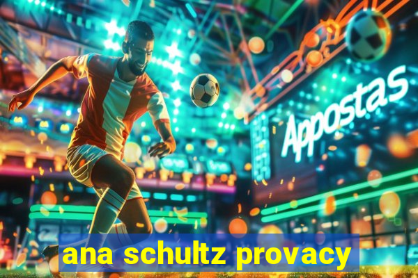 ana schultz provacy