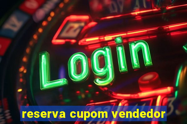 reserva cupom vendedor