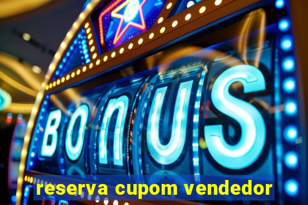 reserva cupom vendedor