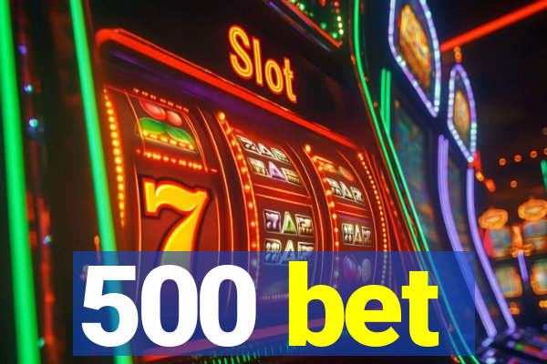 500 bet