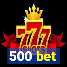 500 bet