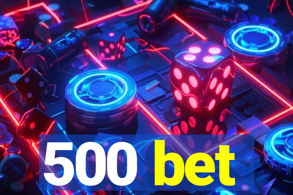 500 bet