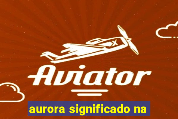 aurora significado na