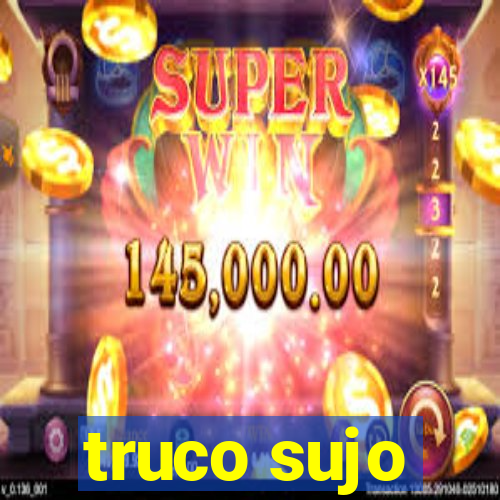 truco sujo