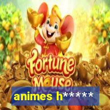 animes h*****