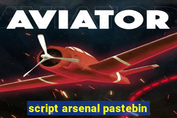 script arsenal pastebin