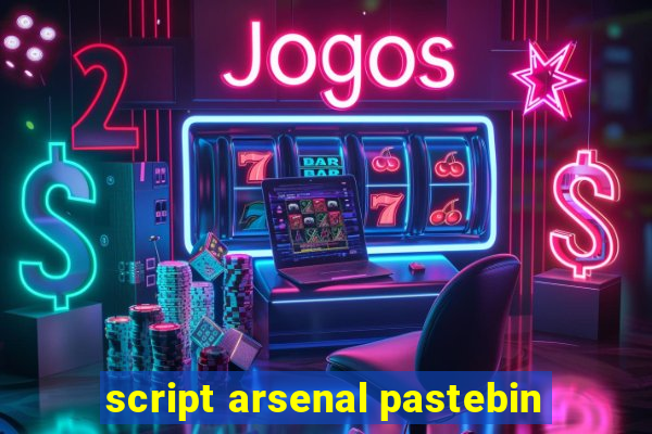 script arsenal pastebin