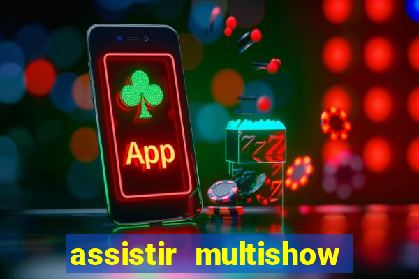 assistir multishow ao vivo online