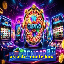 assistir multishow ao vivo online