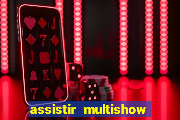 assistir multishow ao vivo online