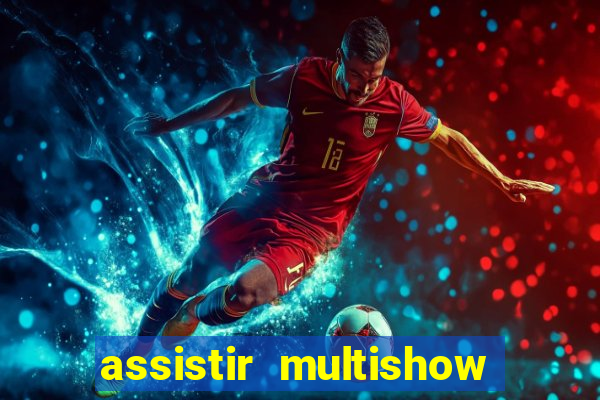 assistir multishow ao vivo online