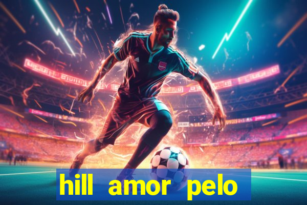 hill amor pelo jogo online