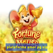 plataforma amor pg vip